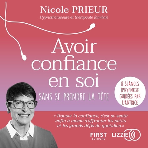 Avoir confiance en soi sans se prendre la tête de Nicole Prieur - audio -  Ebooks - Decitre