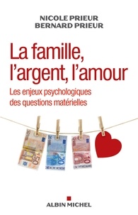 Nicole Prieur et Benoît Prieur - La Famille, l'argent, l'amour - Les enjeux psychologiques des questions matérielles.
