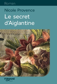 Nicole Provence - Le secret d'Aiglantine.