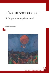 Nicole Ramognino - L'énigme sociologique - Tome 2, Ce que nous appelons social.