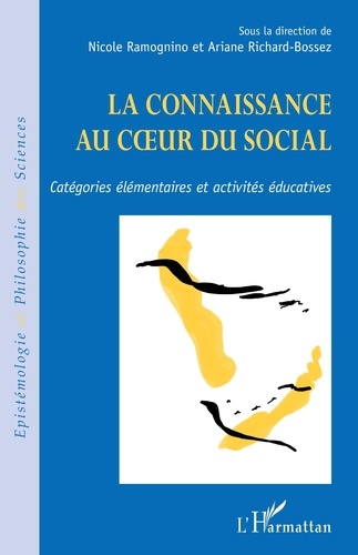 Nicole Ramognino et Ariane Richard-Bossez - La connaissance au coeur du social - Catégories élémentaires et activités éducatives.