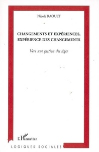 Nicole Raoult - Changements et expériences, expérience des changements : vers une gestion des âges.