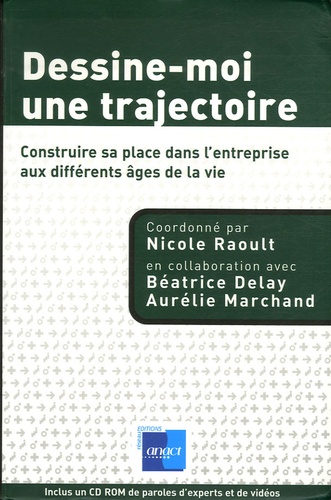 Nicole Raoult - Dessine-moi une trajectoire - Construire sa place dans l'entreprise aux différents âges de la vie. 1 Cédérom