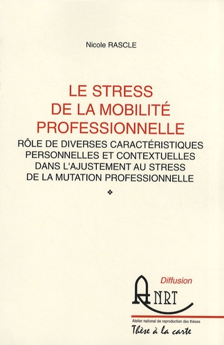 Nicole Rascle - Le stress de la mobilité professionnelle - Rôle de diverses caractéristiques personnelles et contextuelles dans l'ajustement au stress de la mutation professionnelle.