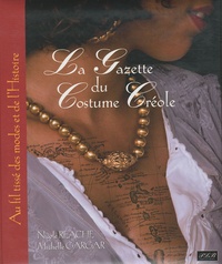 Nicole Réache et Michelle Gargar - La Gazette du costume créole - Aux fils tissés des modes et de l'Histoire.