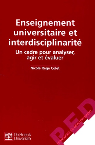 Nicole Rege Colet - Enseignement Universitaire Et Interdisciplinarite. Un Cadre Pour Analyser, Agir Et Evaluer.