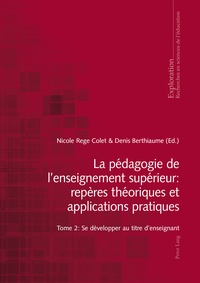 Nicole Rege Colet et Denis Berthiaume - La pédagogie de l'enseignement supérieur : repères théoriques et applications pratiques - Tome 2, Se développer au titre d'enseignant.