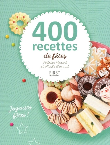 Nicole Renaud et Héloïse Martel - 400 recettes de fêtes.