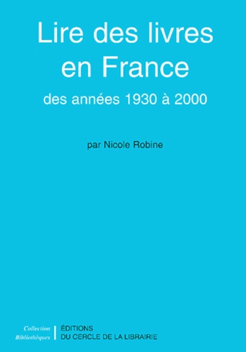 Nicole Robine - Lire Des Livres En France Des Annees 1930 A 2000.