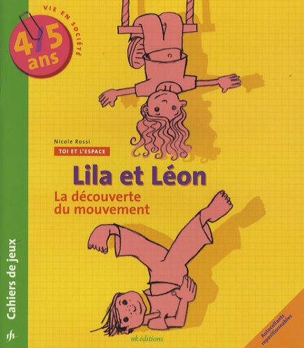 Nicole Rossi - Lila et Léon 4/5 ans - La famille, La découverte du mouvement, Les objets.