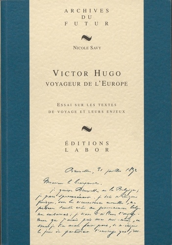 Nicole Savy - Victor Hugo, voyageur de l'Europe : essai sur les textes de voyages et leurs enjeux.