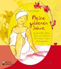 Nicole Schäufler - Meine goldenen Jahre - Zauberhafte Bilder, Texte und Gedichte für Frauen in den Wechseljahren.