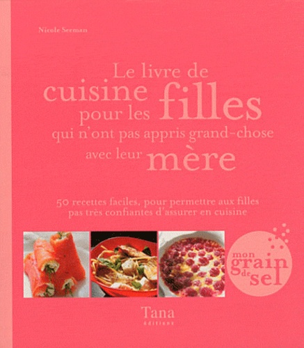 Le livre de cuisine pour les filles qui n'ont pas... de Nicole Seeman -  Livre - Decitre
