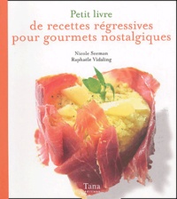 Nicole Seeman et Raphaële Vidaling - Petit livre de recettes régressives pour gourmets nostalgiques.