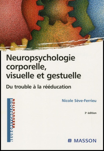 Neuropsychologie corporelle, visuelle et gestuelle. Du trouble à la rééducation 3e édition