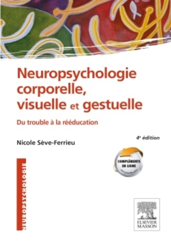 Neuropsychologie corporelle, visuelle et gestuelle. Du trouble à la rééducation 4e édition