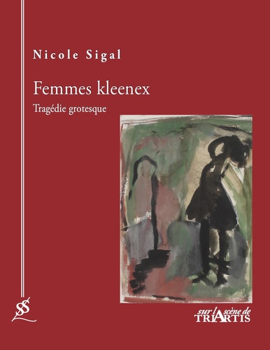 Nicole Sigal - Femmes kleenex - Tragédie grotesque.