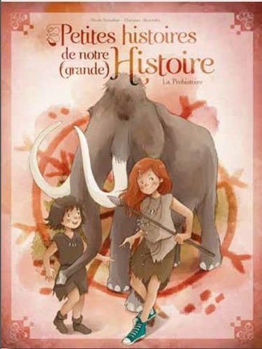 Nicole Snitselaar et Marianne Alexandre - Petites histoires de notre (grande) Histoire - La préhistoire.