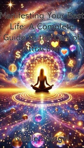 Manifesting Your Best Life: A Complete Guide to the Law of Attraction