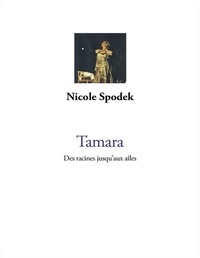 Nicole Spodek et Tamara Mielnik - Tamara - Des racines jusqu'au ailes.