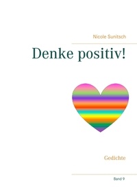 Nicole Sunitsch - Denke positiv! - Gedichte.