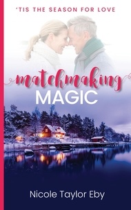 Téléchargez des livres électroniques gratuits pdf Matchmaking Magic  - 'Tis The Season For Love, #3 en francais 9781990545085 par Nicole Taylor Eby
