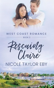  Nicole Taylor Eby - Rescuing Claire - West Coast Romance, #3.