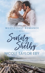  Nicole Taylor Eby - Saving Shelby - West Coast Romance, #1.