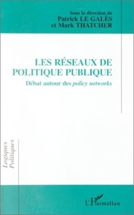Nicole Thatcher et Patrick Le Galès - Les réseaux de politique publique - Débat autour des policy networks.