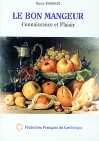 Nicole Thonnat - Le bon mangeur - Connaissance et Plaisir, Recettes et Savoir-Faire.