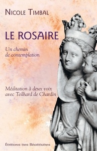 Nicole Timbal - Le Rosaire... Un chemin de contemplation - Méditation à deux voix avec Teilhard de Chardin.