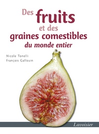 Nicole Tonelli et François Gallouin - Des fruits et des graines comestibles du monde entier.