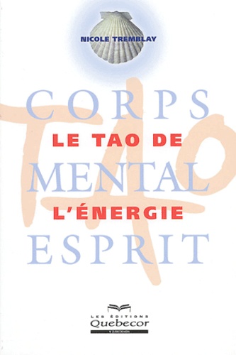 Nicole Tremblay - Le tao de l'énergie - Corps - Mental - Esprit.