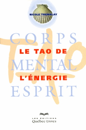 Le tao de l'énergie. Corps, mental, esprit 2e édition