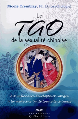 Nicole Tremblay - Le Tao de la sexualité chinoise - Art millénaire développé et intégré à la médecine traditionnelle chinoise.