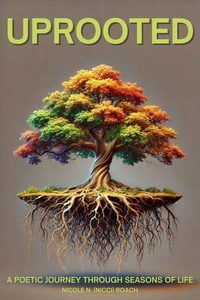 Uprooted: A poetic Journey Through Seasons Of Life
