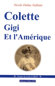 Nicole Vaillant Dubus - Colette, Gigi et l'Amérique.