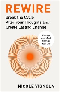 Nicole Vignola - Rewire - Break the Cycle, Alter Your Thoughts and Create Lasting Change (Your Neurotoolkit for Everyday Life).