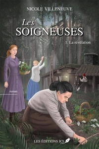 Nicole Villeneuve - Les soigneuses Tome 1 - La révelation.