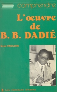 Nicole Vincileoni - L'Œuvre de Bernard B. Dadié.