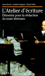 Nicole Voltz et Anne Roche - L'Atelier D'Ecriture. Elements Pour La Redaction Du Texte Litteraire.