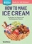 How to Make Ice Cream. 51 Recipes for Classic and Contemporary Flavors. A Storey BASICS® Title