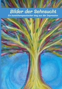 Nicole Wiesenthal - Bilder der Sehnsucht - Ein kunsttherapeutischer Weg aus der Depression.
