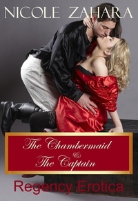  Nicole Zahara - The Chambermaid and the Captain - Rakes &amp; Cyprians Regency Erotica, #5.