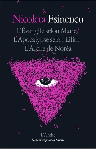 Nicoleta Esinencu - L'Evangile selon Marie ; Apocalypse de Lilith ; L'arche de Noréa.
