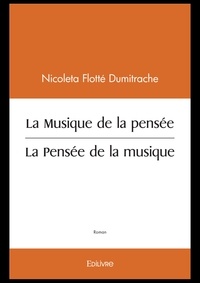 Nicoleta Flotté Dumitrache - La musique de la pensée - La pensée de la musique.