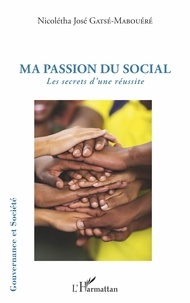 Nicolétha José Gatsé-Mabouéré - Ma passion du social - Les secrets d'une réussite.