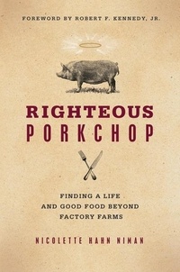 Nicolette Hahn Niman - Righteous Porkchop - Finding a Life and Good Food Beyond Factory Farms.