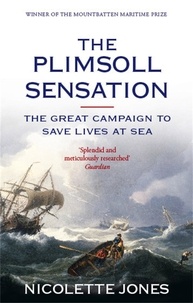 Nicolette Jones - The Plimsoll Sensation - The Great Campaign to Save Lives at Sea.