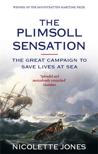 The Plimsoll Sensation. The Great Campaign to Save Lives at Sea